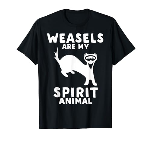 Weasels Are My Spirit Animal - Funny Weasel T-Shirt