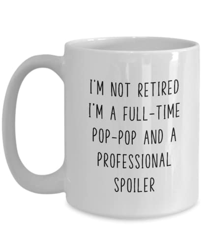 Pop Pop Mug, Pop Pop Gift, Funny Grandparent Mug, Pop Pop Coffee Cup, I'm Not Retired I'm A Full time Pop Pop