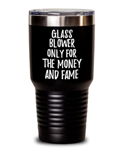 Funny Glass Blower Tumbler Only For The Money And Fame Office Gift Coworker Gag Insulated Cup With Lid Black 30 Oz