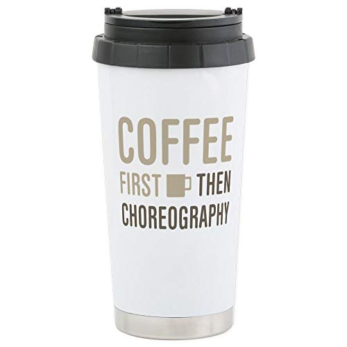 CafePress Coffee Then Choreograph Stainless Steel Travel Mug Stainless Steel Travel Mug, Insulated 20 oz. Coffee Tumbler