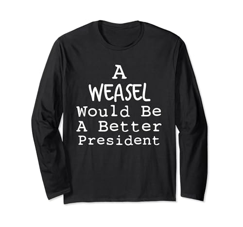 Weasel Better President Not My President Funny Trump Shirt