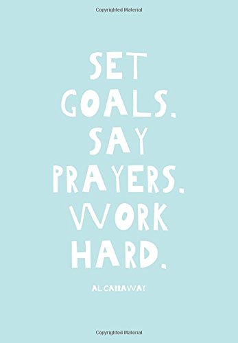 Set Goals. Say Prayers. Work Hard