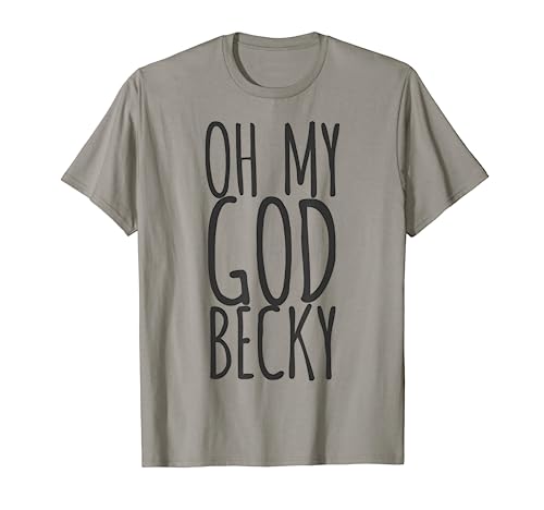 Oh My God Becky T-Shirt