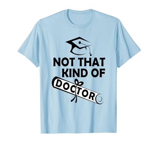 Not That Kind Of Doctor PHD Graduate Tee Shirt