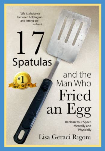 17 Spatulas and the Man Who Fried an Egg: Reclaim Your Space Mentally and Physically