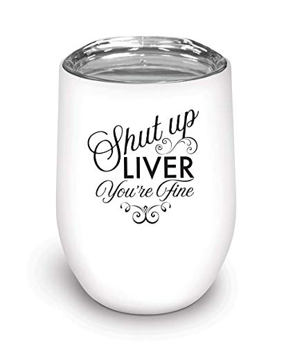 Studio Oh! Insulated Stainless Steel Stemless Glass Tumbler Shut Up Liver, You're Fine - 12-Ounce Double-Wall Construction with Full-Color Artwork & Spill-Resistant Drink-Through Lid