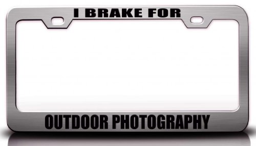 I BRAKE FOR OUTDOOR PHOTOGRAPHY Hobies Sports Steel Metal License Plate Frame Ch#35