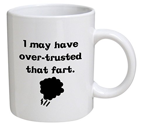 SHAKLAK Funny Mug - I May Have Over Trusted that Fart - 11 OZ Coffee Mugs - Funny Inspirational and sarcasm - By