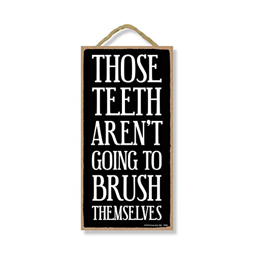 Honey Dew Gifts Bathroom Sign, Those Teeth aren't Going to Brush Themselves 5 inch by 10 inch Hanging, Wall Art, Decorative Wood Sign Home Decor, 75604