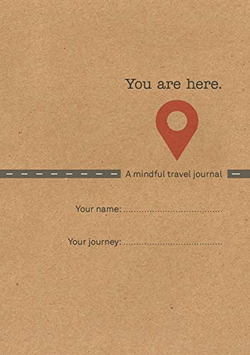 You Are Here: A Mindful Travel Journal