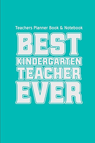 Teachers Planner Book & Notebook Best Kindergarten Teacher Ever: (Teacher Gifts for Christmas Series) (Thank You Gifts for Teachers)