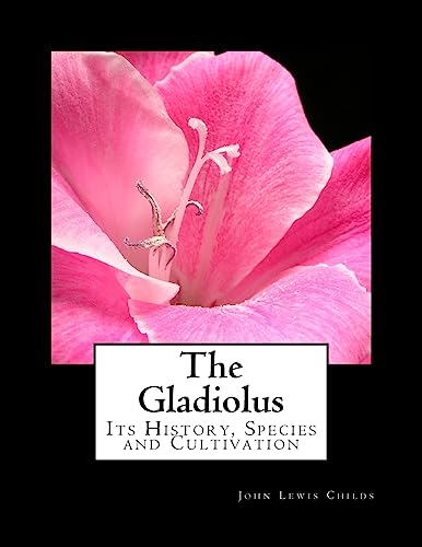 The Gladiolus: Its History, Species and Cultivation