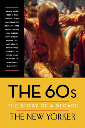 The 60s: The Story of a Decade (New Yorker: The Story of a Decade)