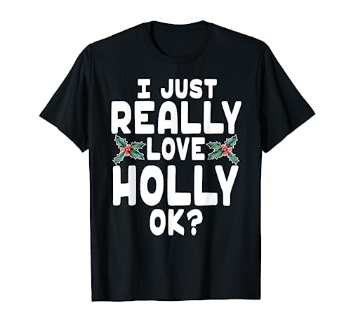 I Just Really Love Holly Shirt - Holly Leaf Shirt T-Shirt