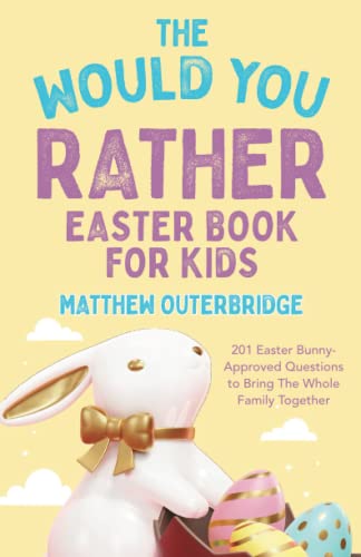 The Would You Rather Easter Book for Kids: 201 Easter Bunny-Approved Questions to Bring the Whole Family Together (The Would You Rather Series)