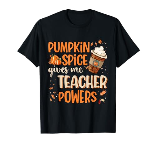 Pumpkin Spice Gives Me Teacher Powers Fall Thanksgiving Gift T-Shirt