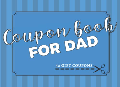Coupon Book for Dad: Unique Pre-Filled and Blank Coupon Vouchers For a Dad Who Has Everything | Perfect Gift for Father’s Day, Birthday, Christmas