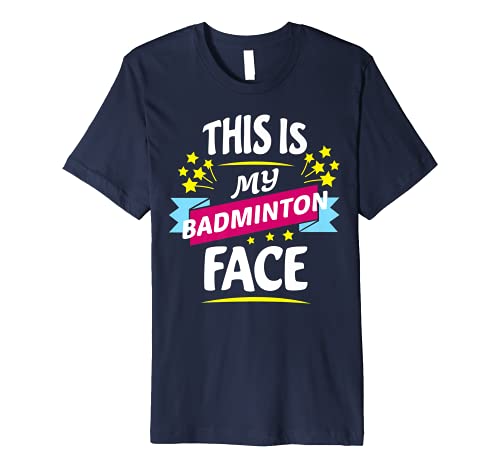 This is My Badminton Face - Cool Badminton Gift Idea T-Shirt