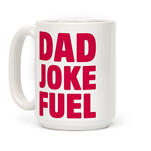 Dad Joke Fuel 15 OZ Coffee Mug by LookHUMAN
