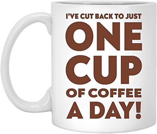DKISEE Ceramic Mugs I'Ve Cut Back To Just One Cup of Coffee A Day White Gifts Funny Coffee Mug Tea Cups 11oz