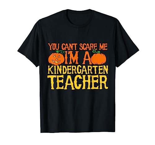 You can't scare me I'm a kindergarten teacher t-shirt