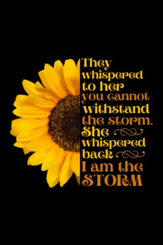 'I Am The Storm' Inspirational Quote About Life & Strength Notebook, Encouraging Gifts For Her, Sunflower Motivational Notebook, Girl Power Journal: ... and inspiration to be your best self!