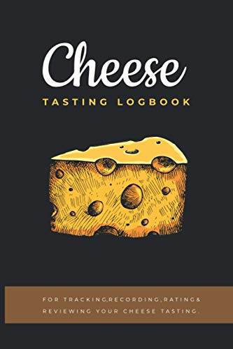 Cheese Tasting Log book: Cheese Tasting Journal To Record Cheese Appearance, Aroma, Taste, Texture & Other Details | Gift Idea For Cheese Lovers