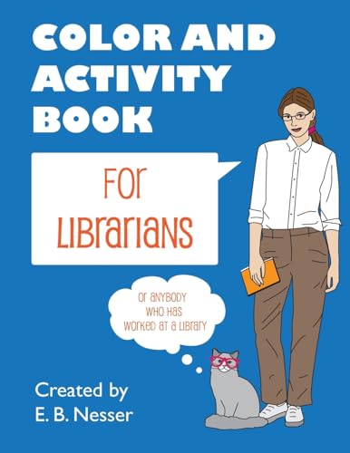 Color and Activity Book for Librarians: Or anybody who has worked at a library