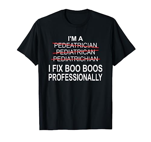 Pediatrician Shirt Funny Pediatrics Joke Pediatrician Gift T-Shirt