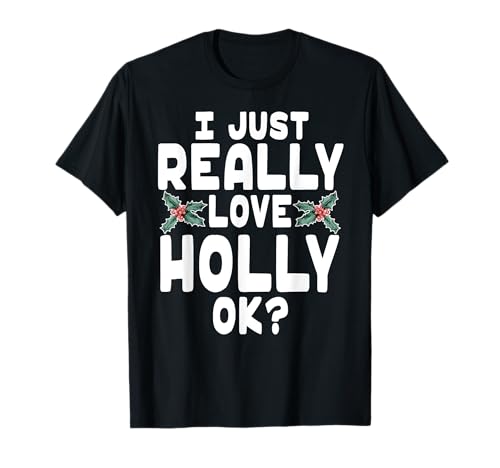 I Just Really Love Holly Shirt - Holly Leaf Shirt T-Shirt