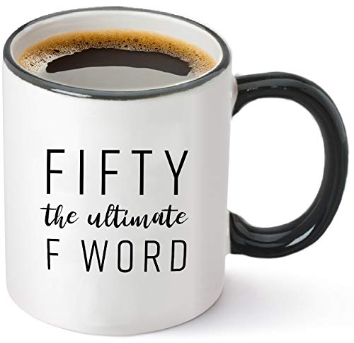 Fifty The Ultimate F Word - 50th Birthday Gifts for Women and Men - Funny Bday Gift Idea for Mom Dad Husband Wife - 50 Year Old Funny 11 oz Tea Cup Coffee Mug