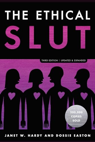 The Ethical Slut, Third Edition: A Practical Guide to Polyamory, Open Relationships, and Other Freedoms in Sex and Love