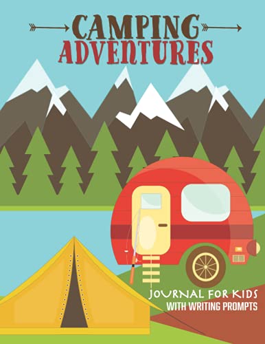 Camping Adventures Journal for Kids with Writing Prompts: Perfect Interactive Diary Scrapbook for Family Camping RV Trips or for Children Summer Camp ... Activity Pages (Camping Journals for Kids)
