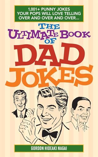 The Ultimate Book of Dad Jokes: 1,001+ Punny Jokes Your Pops Will Love Telling Over and Over and Over...