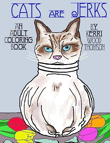 Cats Are Jerks: An Adult Coloring Book