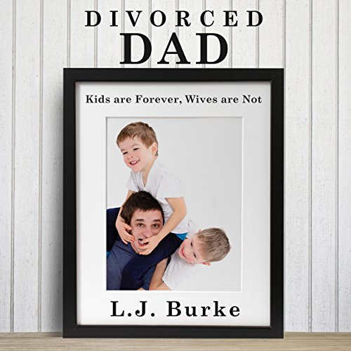 Divorced Dad: Kids Are Forever, Wives Are Not