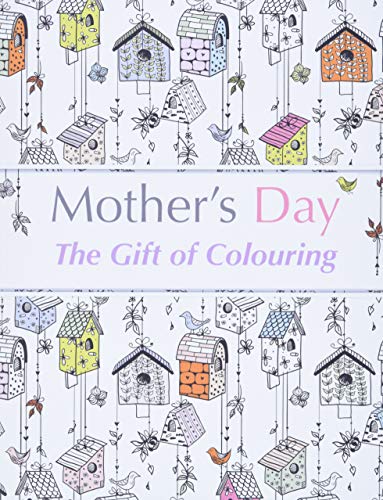 Mother's Day: The Gift of Colouring: The Perfect Anti-Stress Colouring Book For Mums
