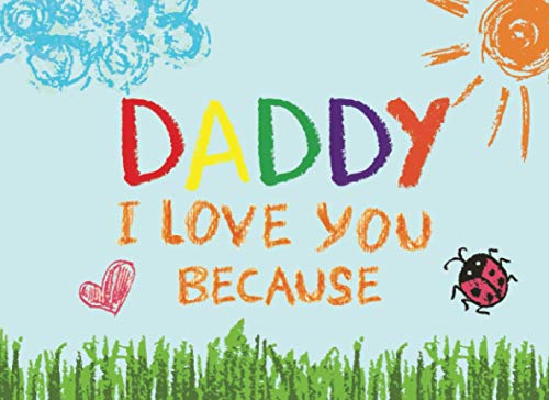 Daddy I Love You Because: Prompted Book with Blank Lines to Write the Reasons Why You Love Your Dad