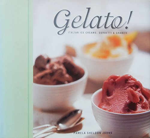 Gelato!: Italian Ice Creams, Sorbetti, and Granite