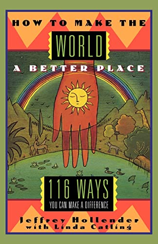 How to Make the World a Better Place: 116 Ways You Can Make a Difference