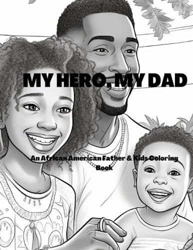 My Hero, My Dad: An African American Father and Kids Coloring Book