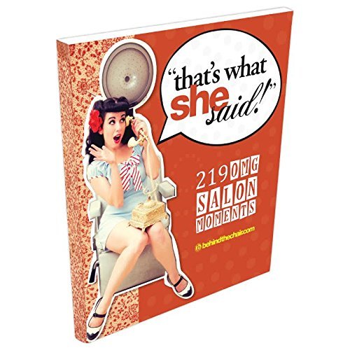 That's What She Said!- 219 OMG Salon Moments- True Stories AMAZING GIFT FOR YOUR STYLIST OR HAIRDRESSER!!
