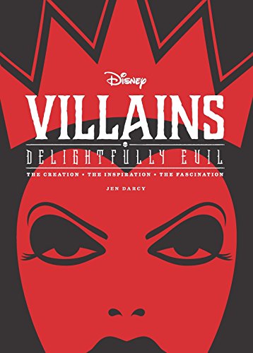 Disney Villains: Delightfully Evil: The Creation • The Inspiration • The Fascination (Disney Editions Deluxe)