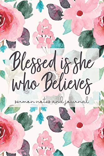 Blessed is She Who Believes: Sermon Notes and Journal: A Cute Watercolor and Floral Guided Journal for Church and Bible Study Notes