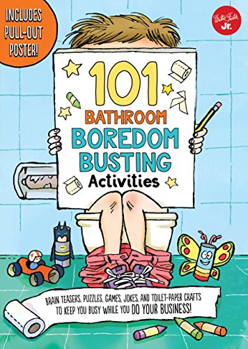 101 Bathroom Boredom Busting Activities: Brain teasers, puzzles, games, jokes, and toilet-paper crafts to keep you busy while you DO YOUR BUSINESS! - Includes Pull-out Poster! (101 Things)