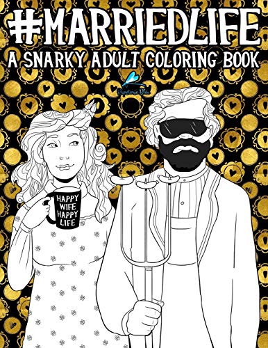 Married Life: A Snarky Adult Coloring Book