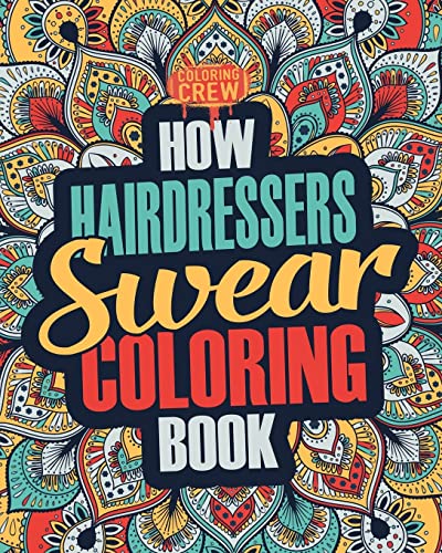 How Hairdressers Swear Coloring Book: A Funny, Irreverent, Clean Swear Word Hairdresser Coloring Book Gift Idea (Hairdresser Coloring Books)