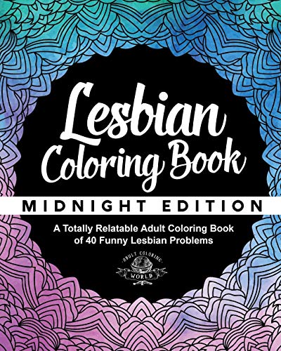 Lesbian Coloring Book: A Totally Relatable Adult Coloring Book of 40 Funny Lesbian Problems (Coloring Book Gift Ideas)