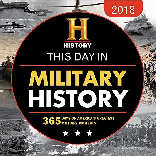 2018 This Day in Military History Boxed Calendar: 365 Days of America's Greatest Military Moments