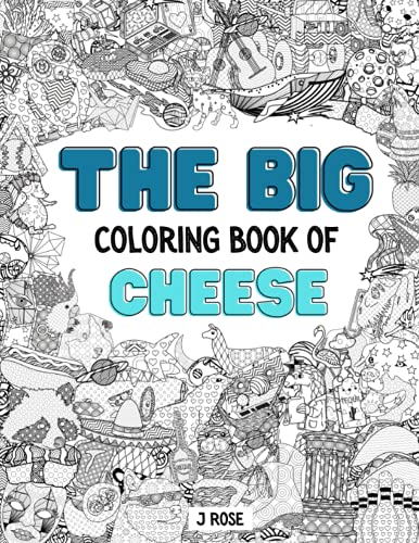 CHEESE: THE BIG COLORING BOOK OF CHEESE: An Awesome Cheese Adult Coloring Book - Great Gift Idea